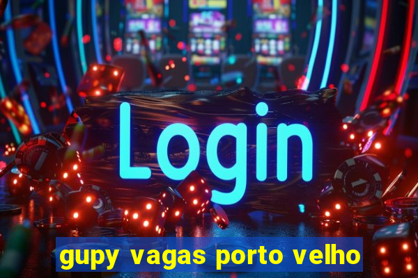 gupy vagas porto velho